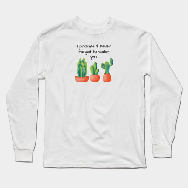 I promise I'll never forget to water you Long Sleeve T-Shirt by Eveline D’souza